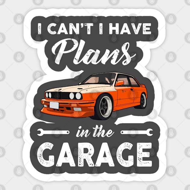 I can't I have plans in the garage Sticker by snnt